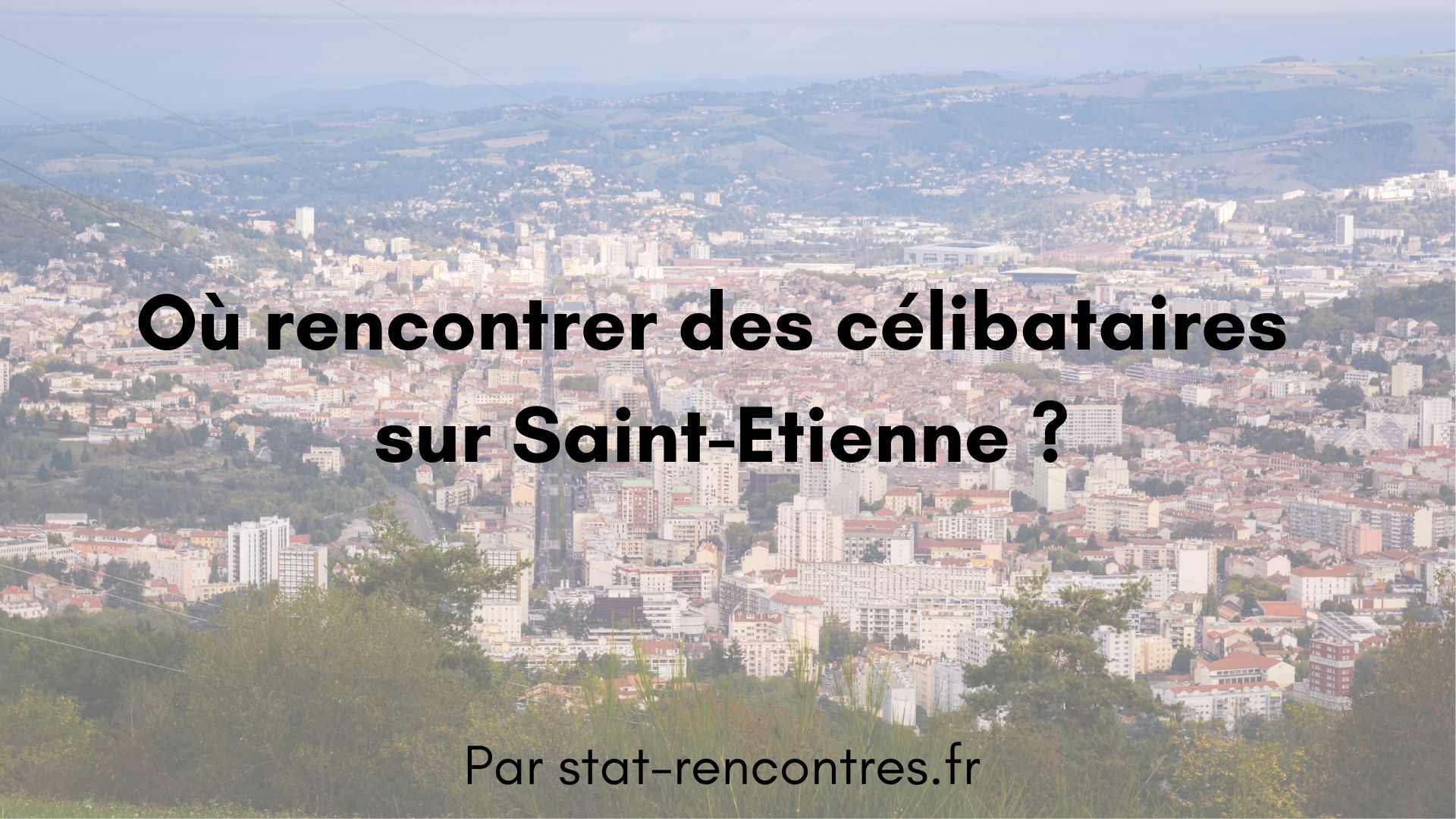 Célibataires à Saint-Etienne : 7endroits pour des rencontres