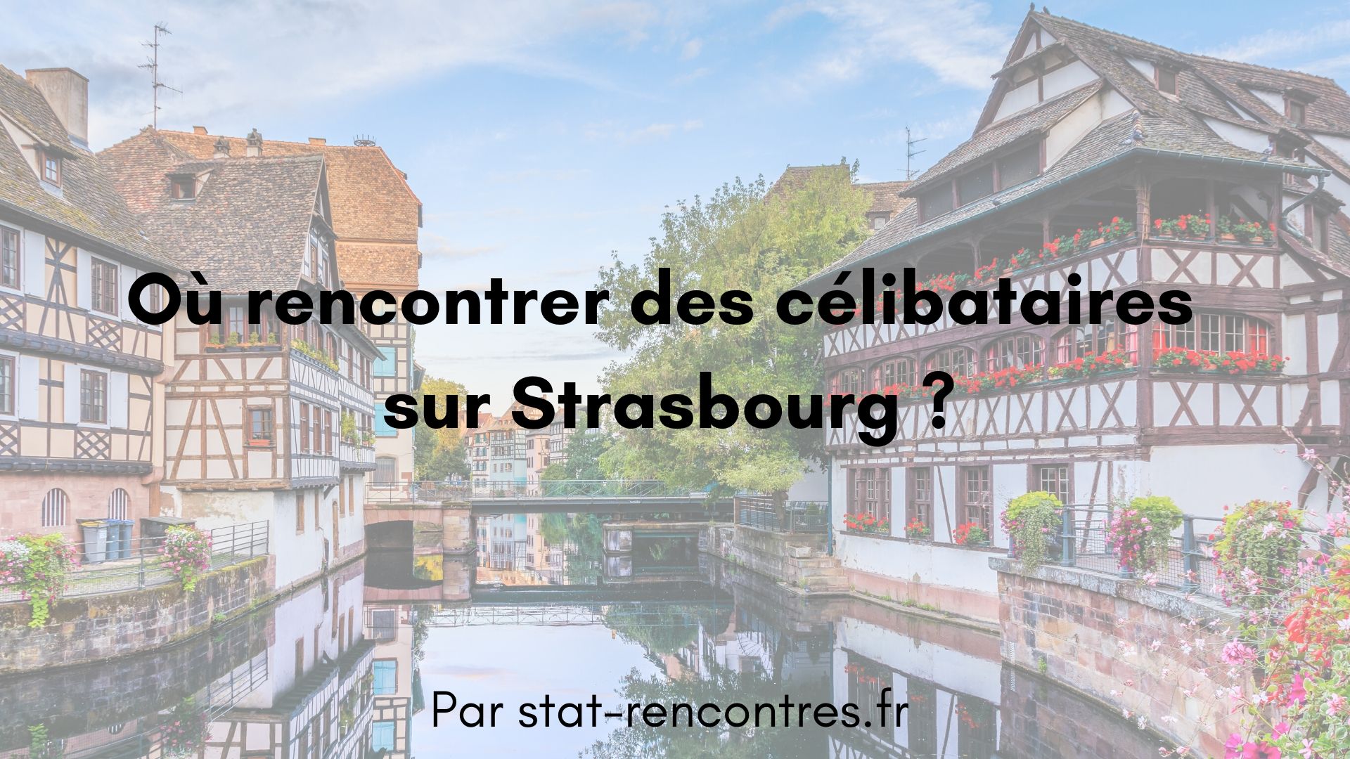 Célibataires à Strasbourg : 7 endroits de rencontres