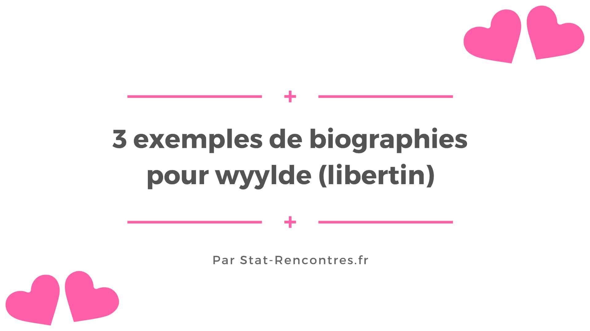 3 exemples de biographies pour wyylde (libertin) image image